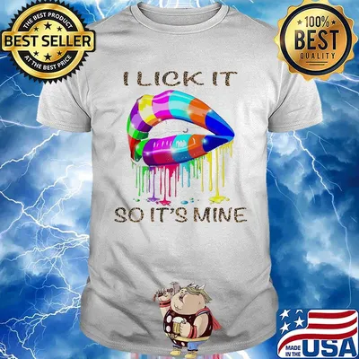 I lick it so its mine lgbt lip shirt