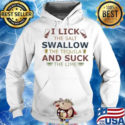 I lick the salt swallow the tequila and suck the lime lemond s Hoodie