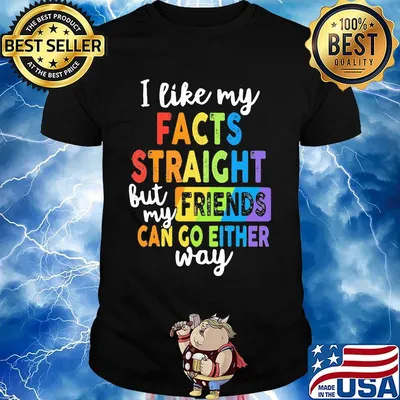 I like my facts straight but my friends can go either way LGBT shirt