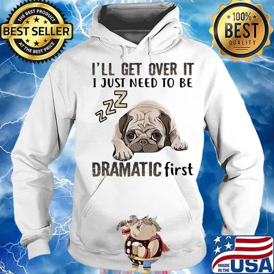 I'll Get Over It I Just Need To Be Dramatic First Dog Hoodie