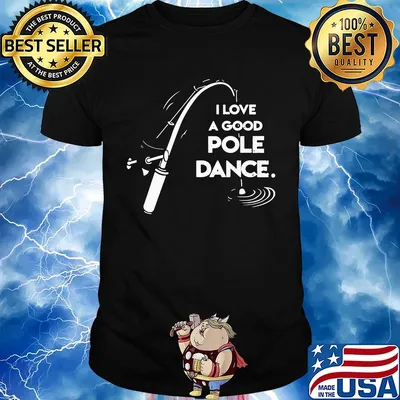 I love a good pole dance fishing shirt