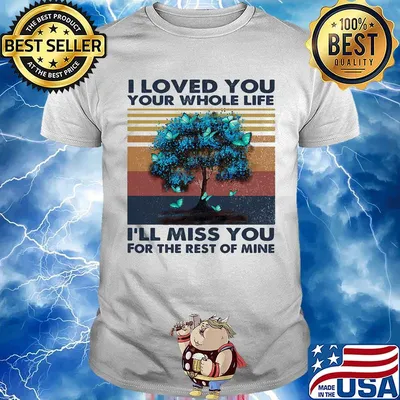 I love you your whose life i'll miss you for the rest of mine vintage retro shirt