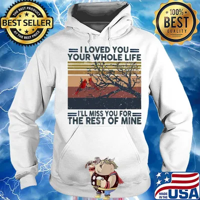 I Loved you your whole life I'll miss you for the rest of mine vintage retro s Hoodie