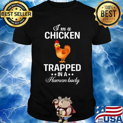 I'm a chicken trapped in a human body shirt