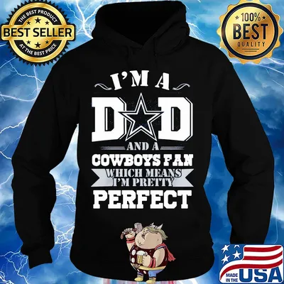 I'm a dad and a dallas cowboys fan which means I'm pretty perfect happy father's day s Hoodie