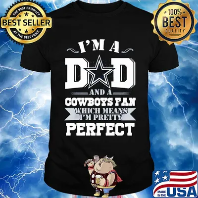 I'm a dad and a dallas cowboys fan which means I'm pretty perfect happy father's day shirt