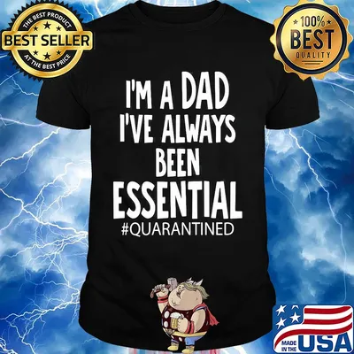 I'm a dad I've always been essential quarantined father's day shirt