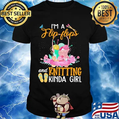I'M A FLIP FLOPS AND KNITTING KINDA GIRL SHIRT