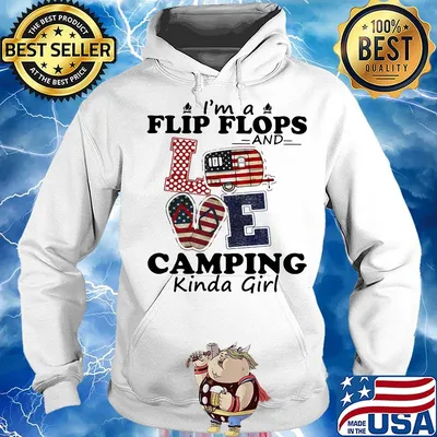 I'M A FLIP FLOPS AND LOVE CAMPING KINDA GIRL SHIRT Hoodie