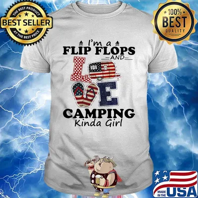 I'M A FLIP FLOPS AND LOVE CAMPING KINDA GIRL SHIRT