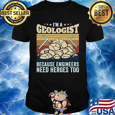 I'm A Geologist Because Engineers Need Heroes Too Quarrying Rock Shirt