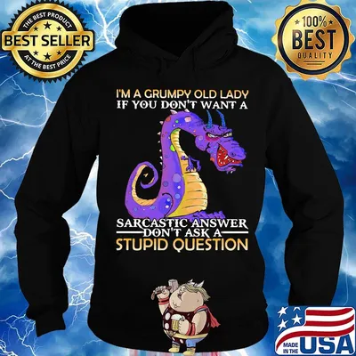 I'm A Grumpy Old Lady If You Don't Want A Sarcatic Answer Don't Ask A Stupid Question Dragon Shirt Hoodie