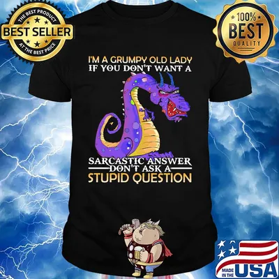 I'm A Grumpy Old Lady If You Don't Want A Sarcatic Answer Don't Ask A Stupid Question Dragon Shirt