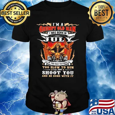 I'm A Grumpy Old Man I Was Born In July Too Slow To Run Shoot You And Be Done With It Shirt