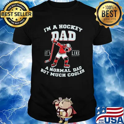 I'm a hockey dad it's like a normal dad but much cooler shirt