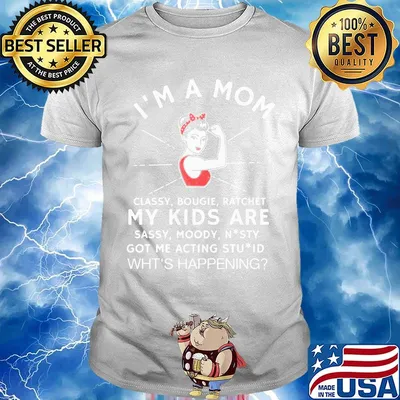 I'm a mom classy bougie ratchet my kids are sassy moody shirt