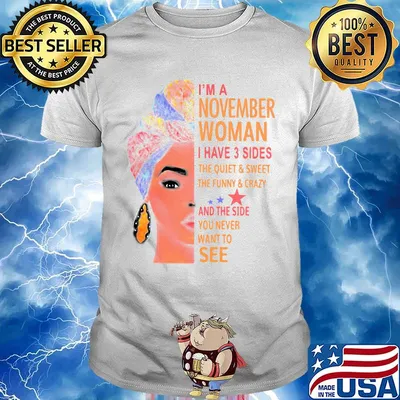 I'm a november woman i have 3 sides the quiet sweet the funny crazy and the side you never want to see girl shirt