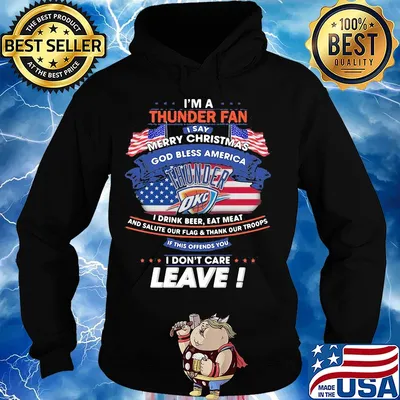 I'm a oklahoma city thunder fan I say merry christmas god bless america I drink beer eat meat and salute our flag and thank our troops independence day s Hoodie
