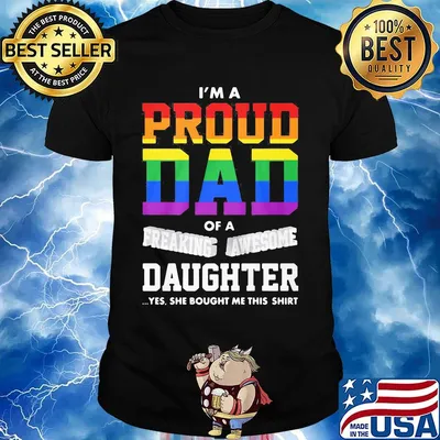 I'm A Proud Dad Of A Freaking Awesome Daughter Yes She Bought Me This LGBT Shirt