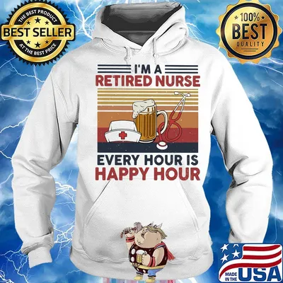 I'm a retired nurse every hour is happy hour vintage retro s Hoodie