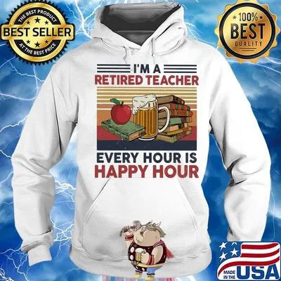 I'm a retired teacher every hour is happy hour vintage retro s Hoodie