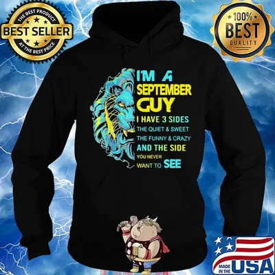 I'm A September Guy I Have 3 Sides And The Side You Never Want To See Shirt Hoodie