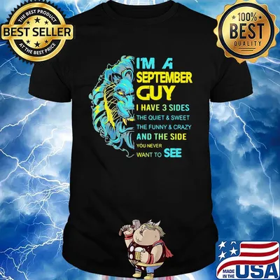 I'm A September Guy I Have 3 Sides And The Side You Never Want To See Shirt