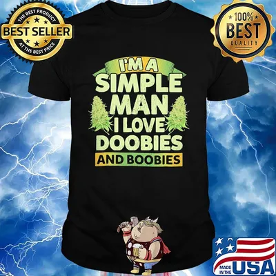 I'm a simple man i love doobies and boobies shirt