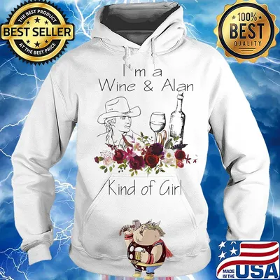 I'm a wine and alan who kind of girr flowers s Hoodie