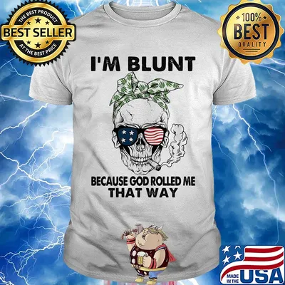 I'm blunt because god rolled me that way skull American flag veteran Independence Day shirt
