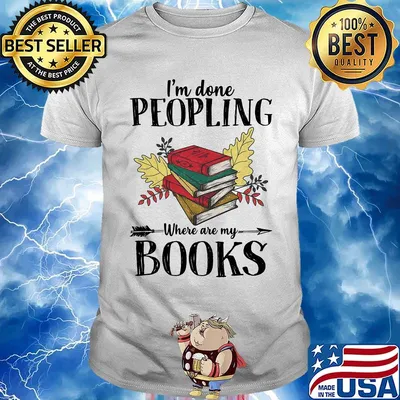I'm Done Peopling Where Are My Books Shirt