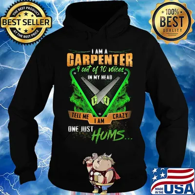 I'm Garpenter 9 Out Of 10 Voices In My Head Tell Me I Am Crazy One Just Hums Saw Shirt Hoodie