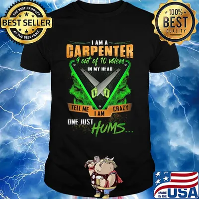 I'm Garpenter 9 Out Of 10 Voices In My Head Tell Me I Am Crazy One Just Hums Saw Shirt