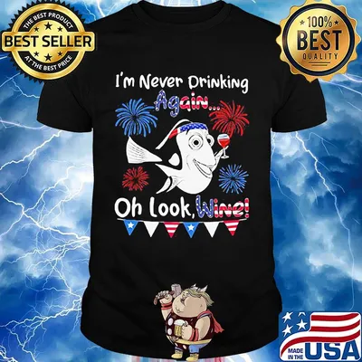 I'm never drinking again oh look wine American 4th of july independence day shirt