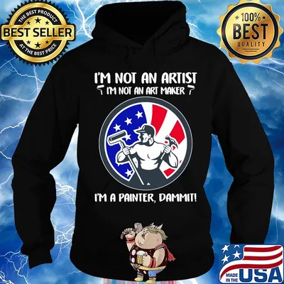 I'm not an artist i'm not an art maker i'm a painter dammit american flag independence day s Hoodie