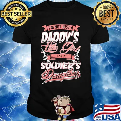 I'm Not Just A Daddy's Little Girtl I'm A Soldier's Daughter Shirt