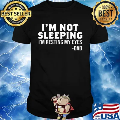 I'm not sleeping i'm resting my eyes dad father's day shirt