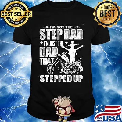 I'm not the step dad I'm just the dad that stepped up funny motobike shirt