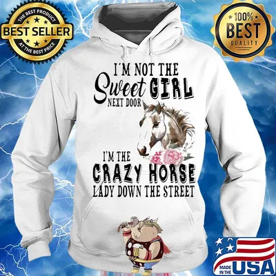 I'm Not The Sweet Girl Next Door I'm The Crazy Horse Laday Down The Street Rose Shirt Hoodie