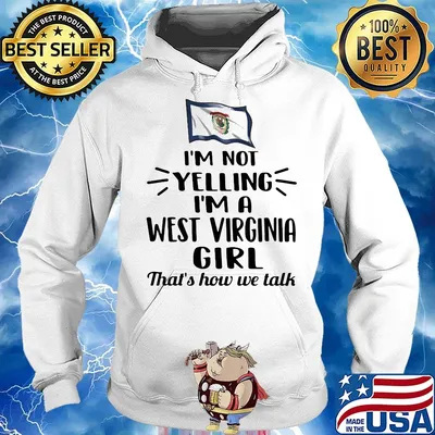 I'm not yelling i am a west virginia girl that's how we talk s Hoodie
