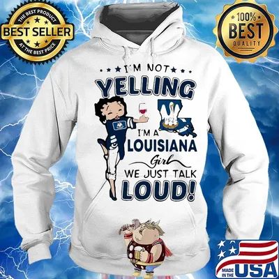 I'm Not Yelling I'm A Louisiana Girl We Just Talk Loud Shirt Hoodie