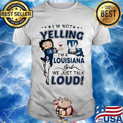 I'm Not Yelling I'm A Louisiana Girl We Just Talk Loud Shirt