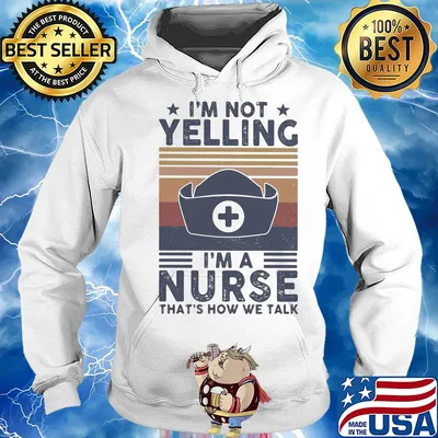 I'm not yelling I'm a Nurse that's how we talk vintage s Hoodie