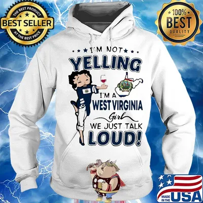 I'm Not Yelling I'm A West Virginia Girl We Just Talk Loud Shirt Hoodie