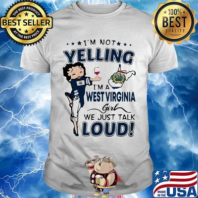 I'm Not Yelling I'm A West Virginia Girl We Just Talk Loud Shirt