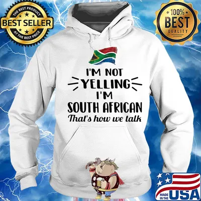 I'm not yelling I'm south african that's how we talk flag s Hoodie