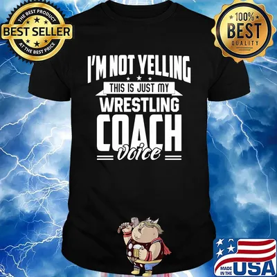 I'm not yelling this is just my wrestling coach voice stars shirt