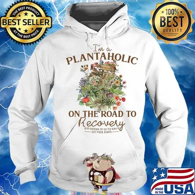 I'm Plantaholic On The Road To Recovery Flowers Shirt Hoodie