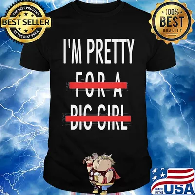 I'm Pretty For A Big Girl Shirt