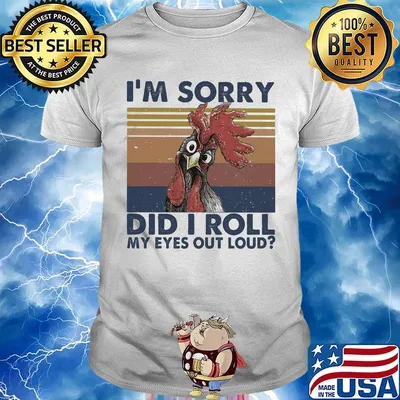 I'm Sorry Did I Roll My Eyes Out Loud Chicken Vintage Retro Shirt '